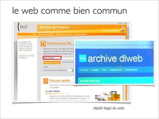 le web comme bien commun
dépôt légal du web
 