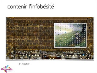 contenir l'infobésité
JF. Rauzier
 