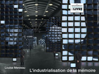 http://www.rauzier-hyperphoto.com
Louise Merzeau
                 L’industrialisation de la mémoire
                           1
 