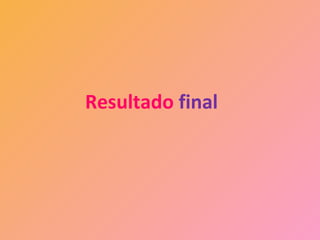 Resultado final
 