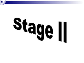 Stage II 