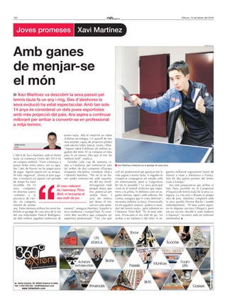 12 Dilluns, 15 de febrer del 2016
L’idil·li de Xavi Martínez amb el tennis
taula va començar l’estiu del 2014 en
un campus andorrà. “Vam començar a
passar boles entre amics, em va agra-
dar i des de llavors no he pogut parar
de jugar. Aquest esport em va atrapar.
Hi estic enganxat”, afirma el jove juga-
dor. L’evolució en aquest curt període
de temps ha estat
increïble. Als 14
anys competeix
en diversos opens
–sobretot a la
província de Llei-
da– en categoria
infantil de primer
any. Entre setmana millora les seves ha-
bilitats al garatge de casa seva de la mà
del seu entrenador Patrick Rodríguez,
un dels millors jugadors andorrans de
tennis taula. Allà té instal·lat un robot
d’última tecnologia. Un aparell de tres
mecanismes capaç de projectar pilotes
amb efectes tallat, lateral, invers i liftat.
“Aquest robot l’utilitzen els millors ju-
gadors del món. El va comprar el meu
pare fa sis mesos. Des que el tinc he
millorat molt”, explica.
Gairebé cada cap de setmana vi-
atja a Catalunya per entrenar-se sota
les ordres de dos campions d’Europa
d’aquesta disciplina: Loredana Dorca
i Manolo Martínez. “Per mi és un ho-
nor poder entrenar-me amb esportis-
tes del seu nivell.
M’exigeixen molt
perquè diuen que
tinc potencial per
arribar lluny. I
això em motiva
per donar el mà-
xim en cada entre-
nament”, assegura Martínez. Sorprèn la
seva maduresa i tranquil·litat. És cons-
cient dels sacrificis que comporta ser
esportista professional. “Tinc clar que
vull ser professional per guanyar-me la
vida jugant a tennis taula. A vegades és
complicat compaginar els estudis amb
els entrenaments, però si t’organitzes
bé tot és possible.” La seva principal
virtut és el ventall d’efectes que impri-
meix a la pilota. Es defineix com un ju-
gador ofensiu, ràpid i amb reflexos. Per
contra, assegura que li costa defensar i
necessita millorar la força. S’emmiralla
en els jugadors xinesos –potència mun-
dial del tennis taula–, però sobretot en
l’alemany Timo Boll. “És el meu refe-
rent. M’encanta el seu estil de joc. Va
arribar a ser número u del món. Si se-
gueixo millorant segurament hauré de
marxar a viure a Alemanya o França.
Són els dos països pioners del tennis
taula a Europa.”
Ara està preparant-se per arribar al
més lluny possible en el Campionat
d’Espanya de tennis taula de la seva ca-
tegoria. La cita serà a Blanes el proper
mes de juny. Martínez competirà amb
la seva parella Flavien Roche i també
individualment. “El meu somni espor-
tiu és disputar uns Jocs Olímpics, però
encara no tinc decidit si amb Andorra
o Espanya”, reconeix amb un somriure
entremaliat.
Xavi Martínez va descobrir la seva passió pel
tennis taula fa un any i mig. Des d’aleshores la
seva evolució ha estat espectacular. Amb tan sols
14 anys és considerat un dels joves esportistes
amb més projecció del país. Ara aspira a continuar
millorant per arribar a convertir-se en professional
a mitjà termini.
Amb ganes
de menjar-se
el món
El meu referent
és l’alemany Timo
Boll; m’encanta el
seu estil de joc
jonathan gil
Xavi Martínez entrenant-se al garatge de casa seva.
ADrià SolíS
Arans
Joves promeses Xavi Martínez
 