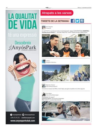 14 Dilluns, 15 de febrer del 2016
Atrapats a les xarxes
TweeTs de lA seTmAnA
Xavi Folguera
Facebook
Alejandro Rubiera
Twiter @Rubirubiera23
Dani Mateo
Twiter @DaniMateoAgain
tonibou
Instagram @tonibou
Un cor??????? si no fuera por estos momentosssssss!!! Jajajaja AGAPORNISTEAM #SIEMPREin-
ventando #Locos #Risas # — amb Marc Altayó Ruiz i Xavier Folguera Estruga a Melilla Airport.
Tremendo el crossover de White a Victor Sada, para ganar el partido en el último segundo
Rita Barberá: Nos siguen?
esperanza Aguirre: Creo que les di esquinazo.
Rita: Acelera! Y no pares hasta Andorra!
LA QUALITAT
DE VIDA
té una expressió
+376 73 75 73 · club@anyospark.com
anyosparkclub @anyosparkclub
Descobreix
www.anyosparkclub.com
 