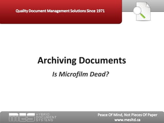 Archiving Documents
   Is Microfilm Dead?
 