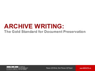 ARCHIVE WRITING:
The Gold Standard for Document Preservation
 