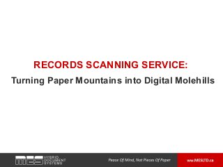 RECORDS SCANNING SERVICE:
Turning Paper Mountains into Digital Molehills
 