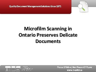 Microfilm Scanning inMicrofilm Scanning in
Ontario Preserves DelicateOntario Preserves Delicate
DocumentsDocuments
 