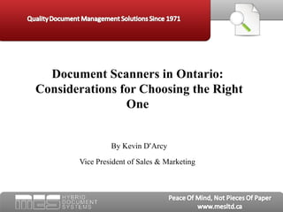 Document Scanners in Ontario:  Considerations for Choosing the Right One  By Kevin D ’ Arcy Vice President of Sales & Marketing   