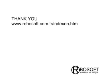 THANK YOU www.robosoft.com.tr/indexen.htm 