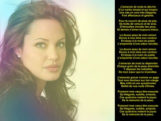   J’aimerais de mots te décrire D’un verbe simple et qui inspire Une ode en vers très élégants, Fort affectueux et galants. Pour te couvrir de pluie de joie, De traits de velours et de soie, D’étincelles inonder tes yeux, Et demain t’aimer toujours mieux. La douce peau de mon amour Donne à mon âme son contour Et laisse à la main du poète L’empreinte d’une odeur secrète. La douce peau de mon amour Donne à mon âme son contour Et laisse à la main du poète L’empreinte d’une odeur secrète. J’aimerais de mots te dépeindre Chaque grain de ta peau étreindre Y déposer les mélodies De mon cœur que tu incendies. J’aimerais graver comme un gage Tout mon bonheur sur ton visage Mes mille et une symphonies Reflet de nos nuits infinies. Puissent mes vœux être exaucés Qu’élégants, subtils, enlacés, Ces quatrains restent le joyau De la mémoire de ta peau. Puissent mes vœux être exaucés Qu’élégants, subtils, enlacés, Ces quatrains restent le joyau De la mémoire de ta peau.   