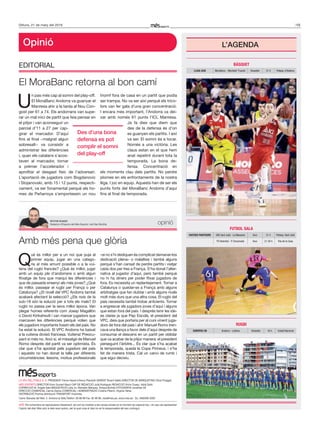 15Dilluns, 21 de març del 2016
Opinió
eDitorial
Amb més pena que glòria
El MoraBanc retorna al bon camí
U
n pas més cap al somni del play-off.
el MoraBanc andorra va guanyar el
Manresa ahir a la tarda al Nou Con-
gost per 61 a 74. els andorrans van supe-
rar un mal inici de partit que feia pensar en
el pitjor i van aconseguir un
parcial d’11 a 27 per cap-
girar el marcador. D’aquí
fins al final —malgrat algun
sobresalt— va consistir a
administrar les diferències
i, quan els catalans s’acos-
taven al marcador, tornar
a prémer l’accelerador i
aprofitar el desgast físic de l’adversari.
l’aportació de jugadors com Bogdanovic
i Stojanovski, amb 15 i 12 punts, respecti-
vament, va ser fonamental perquè els ho-
mes de Peñarroya s’emportessin un nou
triomf fora de casa en un partit que podia
ser trampa. No va ser així perquè els trico-
lors van fer gala d’una gran concentració.
i encara més important, l’andorra va dei-
xar amb només 61 punts l’iCl Manresa.
Ja fa dies que diem que
des de la defensa és d’on
es guanyen els partits. i així
va ser. el somni és a tocar.
Només a una victòria. les
claus estan en el que hem
anat repetint durant tota la
temporada. la bona de-
fensa. Concentració en
els moments clau dels partits. No perdre
plomes en els enfrontaments de la nostra
lliga. i joc en equip. aquests han de ser els
punts forts del MoraBanc andorra d’aquí
fins al final de temporada.
Q
uè és millor per a un noi que puja al
primer equip, jugar en una catego-
ria al més amunt possible o a la vui-
tena del rugbi francès? ¿Què és millor, jugar
amb un equip ple d’andorrans o amb algun
fitxatge de fora que marqui les diferències i
que de passada ensenyi als més joves? ¿Què
és millor, passejar el rugbi per França o per
Catalunya? ¿el nivell del VPC andorra també
acabarà afectant la selecció? ¿els nois de la
sub-18 són la solució per a tots els mals? el
rugbi no passa per la seva millor època. Van
plegar homes referents com Josep Magallón
o David Kirikahsvili i van marxar jugadors que
marcaven les diferències perquè volien que
els jugadors importants fossin els del país. No
ha estat la solució. el VPC andorra ha baixat
a la vuitena divisió francesa. Vuitena! Preocu-
pant si més no. això sí, el missatge de Manuel
romo després del partit va ser optimista. És
clar que s’ha apostat pels jugadors del país
i aquests no han donat la talla per diferents
circumstàncies: lesions, motius professionals
–si no s’hi dediquen és complicat demanar-los
dedicació plena– o malalties i també alguns
perquè s’han cansat de perdre partits i viatjar
cada dos per tres a França. S’ha donat l’alter-
nativa al jugador d’aquí, però també perquè
no hi ha diners per poder fitxar jugadors de
fora. es necessita un replantejament. tornar a
Catalunya o quedar-se a França amb alguns
arbitratges que fan dubtar i amb alguns rivals
molt més durs que una altra cosa. el rugbi del
país necessita també trobar al·licients. tornar
a engrescar els jugadors joves d’aquí i alguns
que estan fora del país. i després tenir les ide-
es clares ja que Pep escolà, el president del
VPC, deia que portaria per al curs vinent juga-
dors de fora del país i ahir Manuel romo tren-
cava una llança a favor dels d’aquí després de
consumar el descens en un partit per oblidar
que va acabar de la pitjor manera: el president
perseguint l’àrbitre... És clar que s’ha acabat
la temporada, queda la Copa Pirineus, i s’ha
fet de manera trista. Cal un canvi de rumb i
que sigui decisiu.
la VeU Del PoBle S. a. PreSiDeNt Ferran Naudi d’areny-Plandolit GereNt ricard Vallès DireCtor De MÀrQUetiNG oliver Puiggalí
MÉS eSPortS DireCtor enric Guinart Mauri CaP De reDaCCiÓ Julià rodríguez reDaCCiÓ Víctor Duaso, adrià Solís
CorreCCiÓ M. Àngels Sala MaQUetaCiÓ lídia Jo, reinaldo Márquez, Soraya Borlido FotoGraFia Jonathan Gil
DireCCiÓ CoMerCial Carme Garcia CoMerCial i aDMiNiStraCiÓ Cristina Pitarch, Virginia Yáñez
DiStriBUCiÓ Premsa distribució traNSPort imprintsa.
Carrer Baixada del Molí, 5. andorra la Vella.telèfon: 80 88 88 Fax: 82 88 88, mes@mes.ad, www.mes.ad - Dl: aND590-2005
aVíS: els comentaris es reprodueixen literalment, tal com es mostren a les xarxes socials en el moment de capturar-los, i en cap cas representen
l’opinió del diari Més sinó la dels seus autors, per la qual cosa el diari no es fa respaonsable del seu contingut.
Des d’una bona
defensa es pot
complir el somni
del play-off
opinió
BÀSQUET
LLIGA ACB MoraBanc - Montakit ‘Fuenla’ Dissabte 21 h Poliesp. d’Andorra
FUTBOL SALA
VIATGES PANTOURS SAE Sant Julià - La Massana Avui 21 h Poliesp. Sant Julià
FS Velocitat - P. Encarnada Avui 21.30 h Pas de la Casa
RUGBI
EUROPEU 2B Andorra - Letònia Dissabte 16 h Estadi Nacional
VÍCTOR DUASO
redactor d’esports del Més esports i del Diari BonDia
L’AGENDA
 