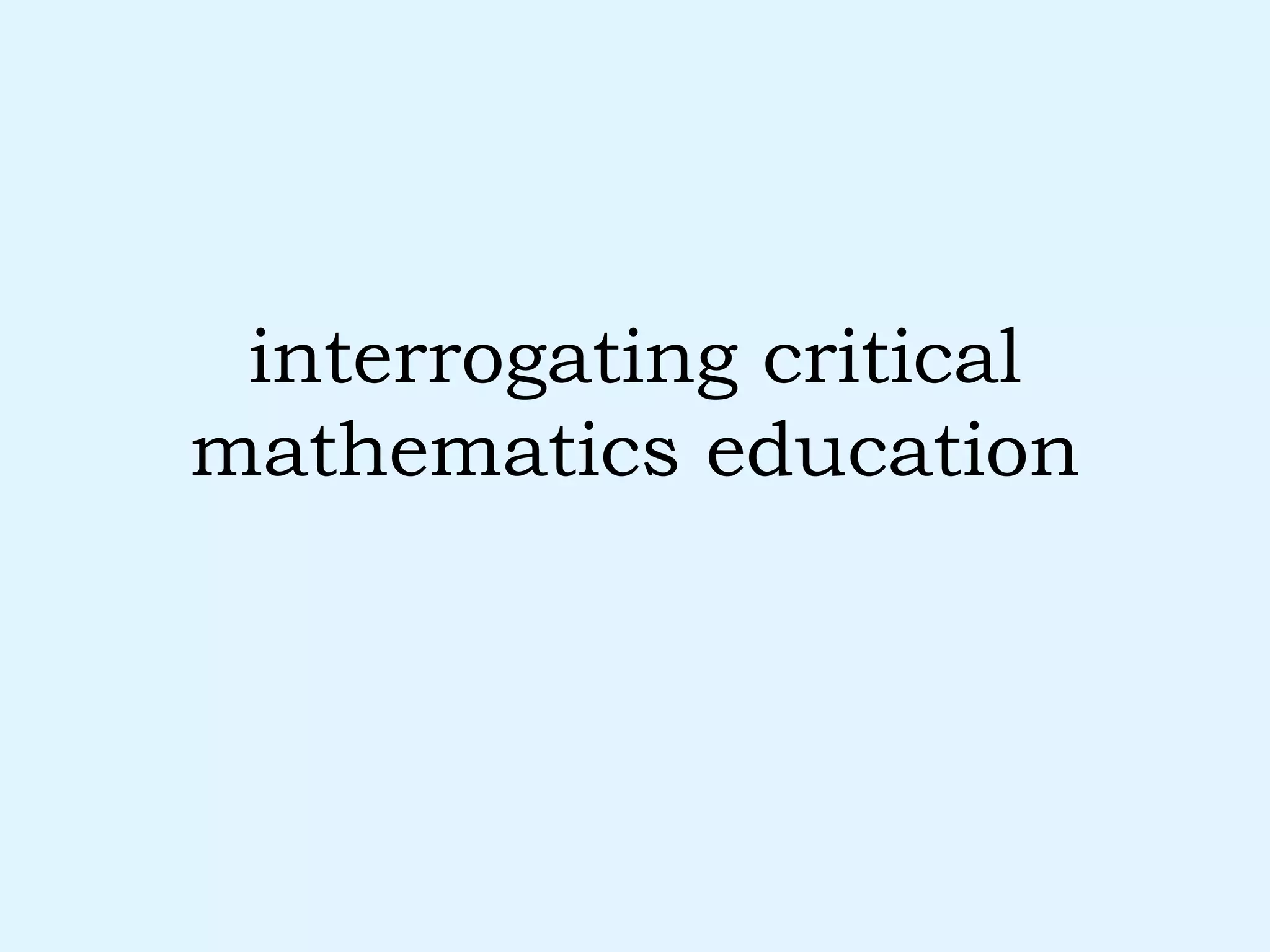 interrogating critical mathematics education 