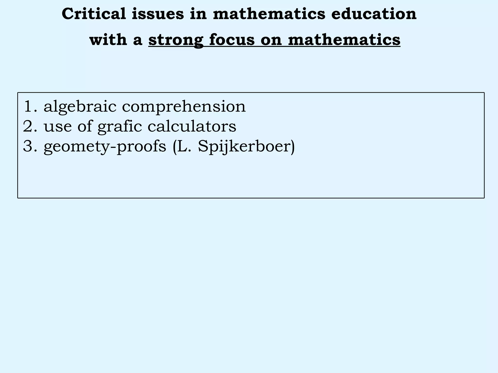 with a  strong focus on mathematics   Critical issues in mathematics education 1. algebraic comprehension 2. use of grafic calculators 3. geomety-proofs (L. Spijkerboer) 