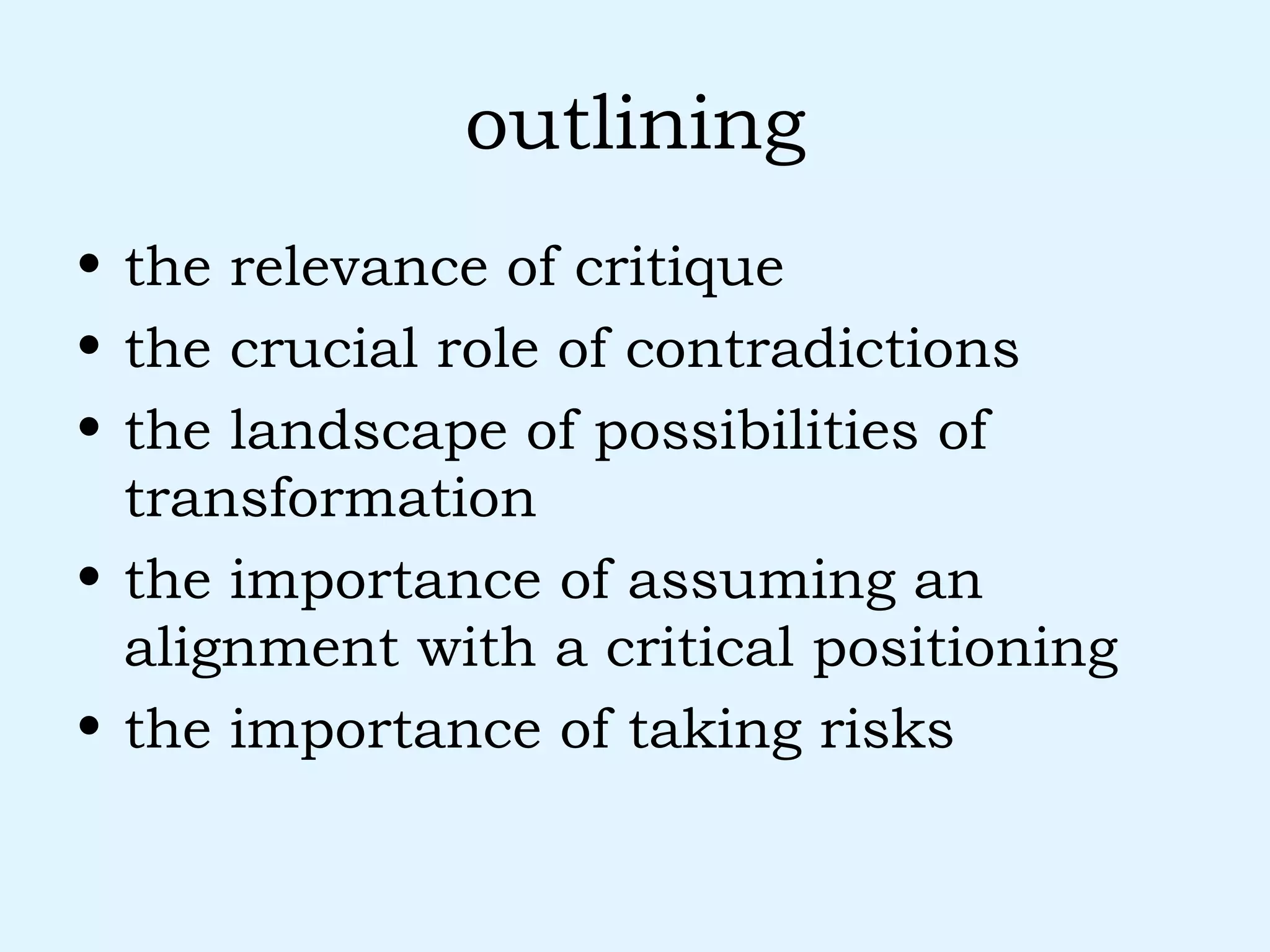 outlining the relevance of critique the crucial role of contradictions the landscape of possibilities of transformation the importance of assuming an alignment with a critical positioning the importance of taking risks 