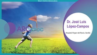 Mesa 2. Control y biomarcadores
Dr. José Luis
López-Campos
Hospital Virgen del Rocío. Sevilla
 