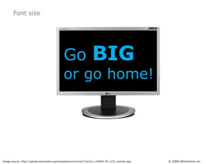 Go BIGor go home!<br />Just because it looksbig on your monitor doesn’t mean that someone at the end of the classroom or b...