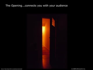 The Opening...connects you with your audience<br />© 2009 ethnicomm inc.<br />Source: http://www.flickr.com/photos/cedroui...