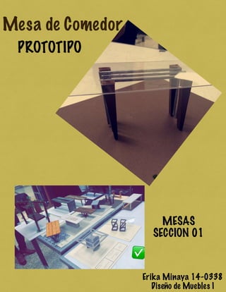 Mesa de Comedor
PROTOTIPO
MESAS
SECCION 01
Erika Minaya 14-0338
Diseño de Muebles I
 