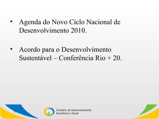 Agenda do Novo Ciclo Nacional de Desenvolvimento 2010. Acordo para o Desenvolvimento Sustentável – Conferência Rio + 20. 