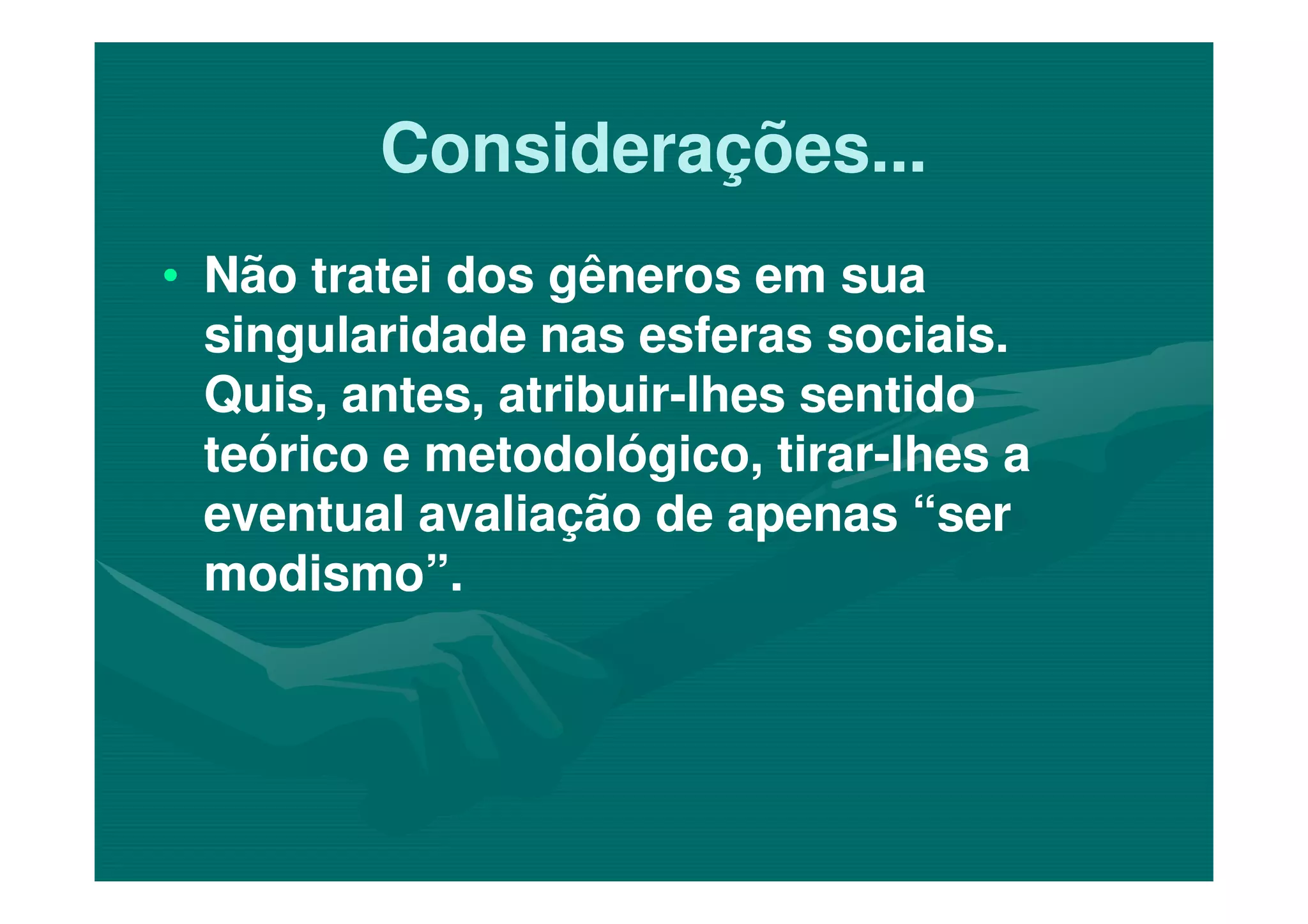 Considerações...Considerações...
•• Não tratei dos gêneros em suaNão tratei dos gêneros em sua
singularidade nas esferas sociais.singularidade nas esferas sociais.
Quis, antes, atribuirQuis, antes, atribuir--lhes sentidolhes sentido
teórico e metodológico, tirarteórico e metodológico, tirar--lhes alhes ateórico e metodológico, tirarteórico e metodológico, tirar--lhes alhes a
eventual avaliação de apenas “sereventual avaliação de apenas “ser
modismo”.modismo”.
 