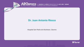 Hospital San Pedro de Alcántara. Cáceres
Dr. Juan Antonio Riesco
 