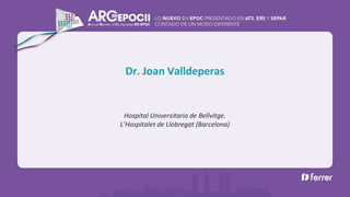 Hospital Universitario de Bellvitge.
L’Hospitalet de Llobregat (Barcelona)
Dr. Joan Valldeperas
 