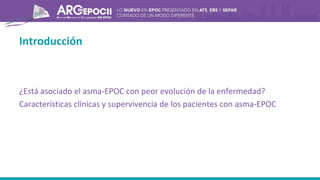 Introducción
¿Está asociado el asma-EPOC con peor evolución de la enfermedad?
Características clínicas y supervivencia de los pacientes con asma-EPOC
 
