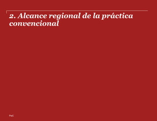 PwC
2. Alcance regional de la práctica
convencional
 