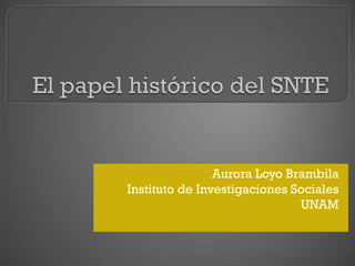 Aurora Loyo Brambila
Instituto de Investigaciones Sociales
                              UNAM
 