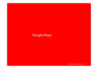 Google Maps




                                                    30
              Google Confidential and Proprietary
 