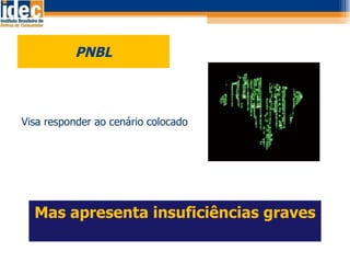 PNBL Visa responder ao cenário colocado Mas apresenta insuficiências graves 