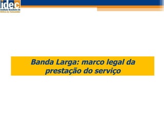 Banda Larga: marco legal da prestação do serviço 