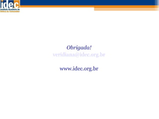 Obrigada! [email_address] www.idec.org.br 