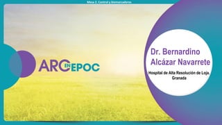 Mesa 2. Control y biomarcadores
Dr. Bernardino
Alcázar Navarrete
Hospital de Alta Resolución de Loja.
Granada
 