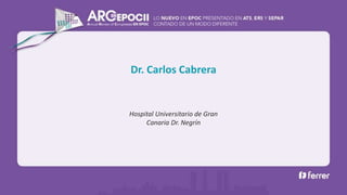 Hospital Universitario de Gran
Canaria Dr. Negrín
Dr. Carlos Cabrera
 