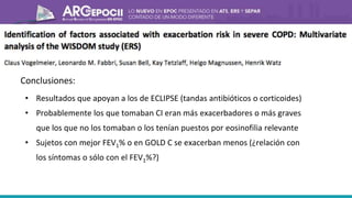 Conclusiones:
• Resultados que apoyan a los de ECLIPSE (tandas antibióticos o corticoides)
• Probablemente los que tomaban CI eran más exacerbadores o más graves
que los que no los tomaban o los tenían puestos por eosinofilia relevante
• Sujetos con mejor FEV1% o en GOLD C se exacerban menos (¿relación con
los síntomas o sólo con el FEV1%?)
 