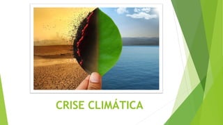 CRISE CLIMÁTICA
 
