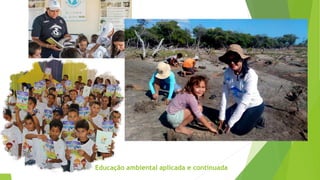 Educação ambiental aplicada e continuada
 