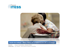 Sesión de trabajo – Mesa: Retos de la implantación de la estrategia
Ponente:   Roberto Nuño Solinis - Director O+Berri
Moderador: Luís Triquell – Socio Director Antares Consulting
 