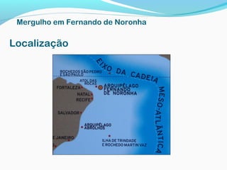 Localização
Mergulho em Fernando de Noronha
 
