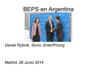 BEPS en Argentina
Daniel Rybnik, Socio, EnterPricing
Madrid, 26 Junio 2014
 