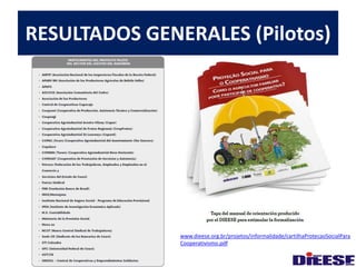 RESULTADOS GENERALES (Pilotos) 
www.dieese.org.br/projetos/informalidade/cartilhaProtecaoSocialPara 
Cooperativismo.pdf 
 