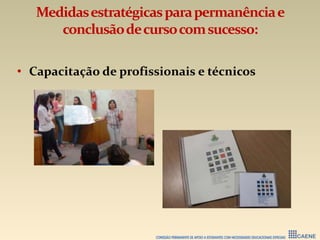Medidasestratégicasparapermanênciae
conclusãodecursocomsucesso:
• Capacitação de profissionais e técnicos
 