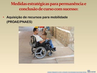 Medidasestratégicasparapermanênciae
conclusãodecursocomsucesso:
• Aquisição de recursos para mobilidade
(PROAE/PNAES)
 