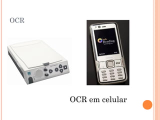 OCR
OCR em celular
 