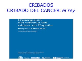 CRIBADOS
CRIBADO DEL CANCER: el rey
 