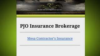 PJO Insurance Brokerage
Mesa Contractor’s Insurance
 
