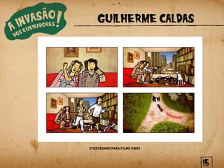 GUILHERME CALDAS




STORYBOARD PARA FILME KWAT



                             15
 