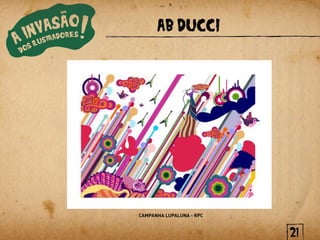 AB DUCCI




CAMPANHA LUPALUNA - RPC



                          21
 