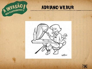 ADRIANO WILBUR




                 25
 